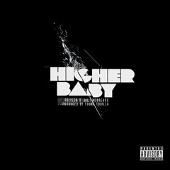HIGHER BABY  POIISON X ARII.NOBREAKS Prod. By YOUNG THRILLA
