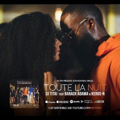 DJ Titai - Toute La Nuit ft. Barack Adama & Keros-N (Prod. By DJ Titai)