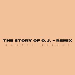 The Story of O.J. (Remix) - Scotti Bishop