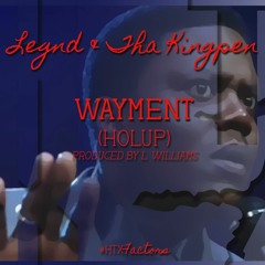 Legnd x Tha KingPen - Wayment (Holup)[Prod. by L. Williams]