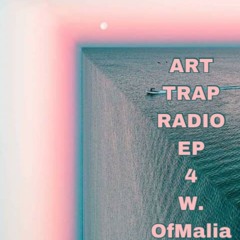 Art Trap Radio EP 4. w. Of Malia /// Music by Frank Garrison