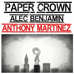 Paper Crown by; Alec Benjamin || Anthony Martinez Cover