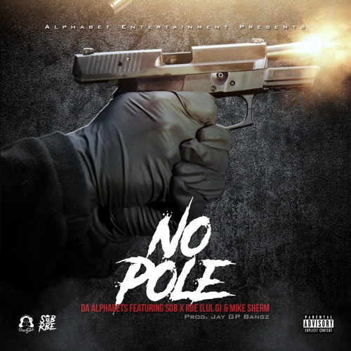 Da Alphabets - No Pole Ft. SOB X RBE (Lul G) & Mike Sherm