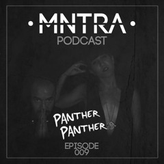 MNTRA Podcast Ep. 009 w/ PANTHER PANTHER