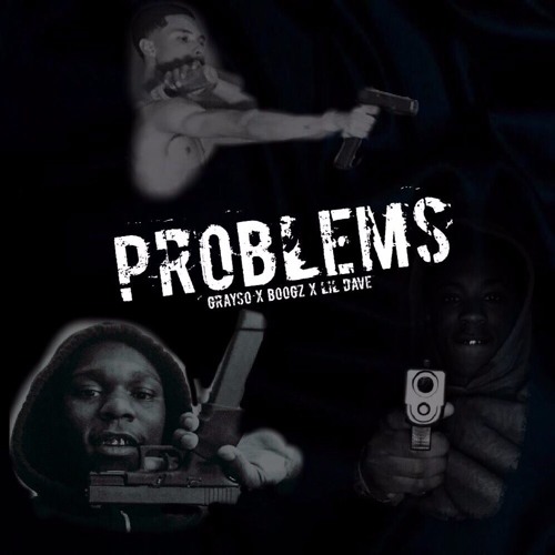 Problems - Lil Dave x Grayso x Boogz