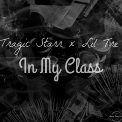 Tragic Starr x Lil Tre - In My Class