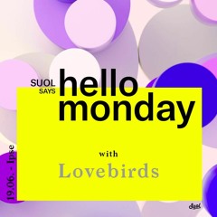 Lovebirds @ SUOL presents HELLO MONDAY 19.06.17
