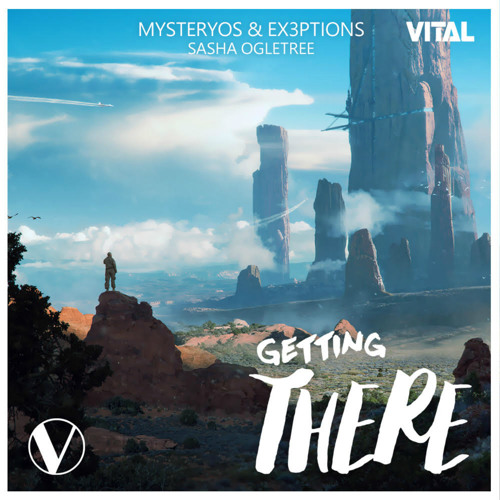 Mysteryos & Ex3ptions - Getting There (feat. Sasha Ogletree)[Vital Release]
