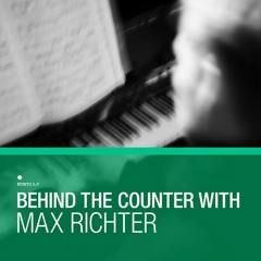 Behind The Counter With Max Richter Parts 1 & 2
