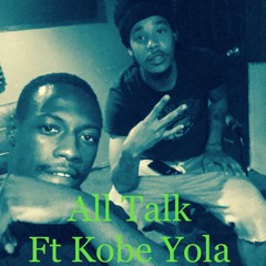 All Talk Ft Kobe Yola
