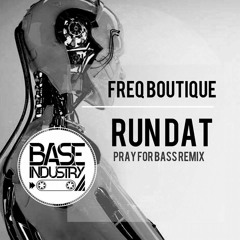 Freq Boutique - Run Dat (Pray For Bass remix)