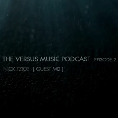 Versus Music Podcast - Nick Tzios [Guest Mix] [Ep. 2]