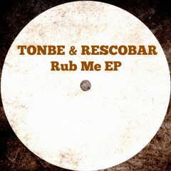 Tonbe & Rescobar - Rub Me