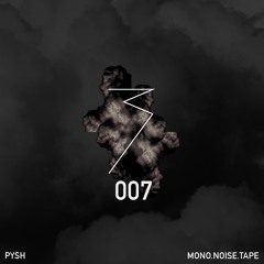 MONO.NOISE.TAPE 007 by Pysh