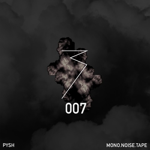 MONO.NOISE.TAPE 007 by Pysh