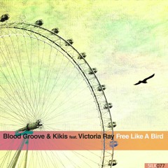 Blood Groove & Kikis feat. Victoria Ray - Free Like A Bird (Original Mix) [Wonderland Artist Album]