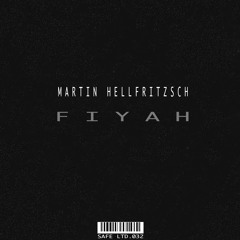 Martin Hellfritzsch - Fiyah (SAFELTD032)