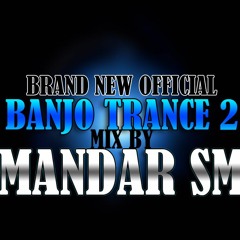 BRAND NEW OFFICIAL BANJO TRANCE 2 MIX BY MANDAR SM