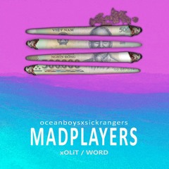 Mad Players - xoLit  x Word [OCBs x S.I.C.K]