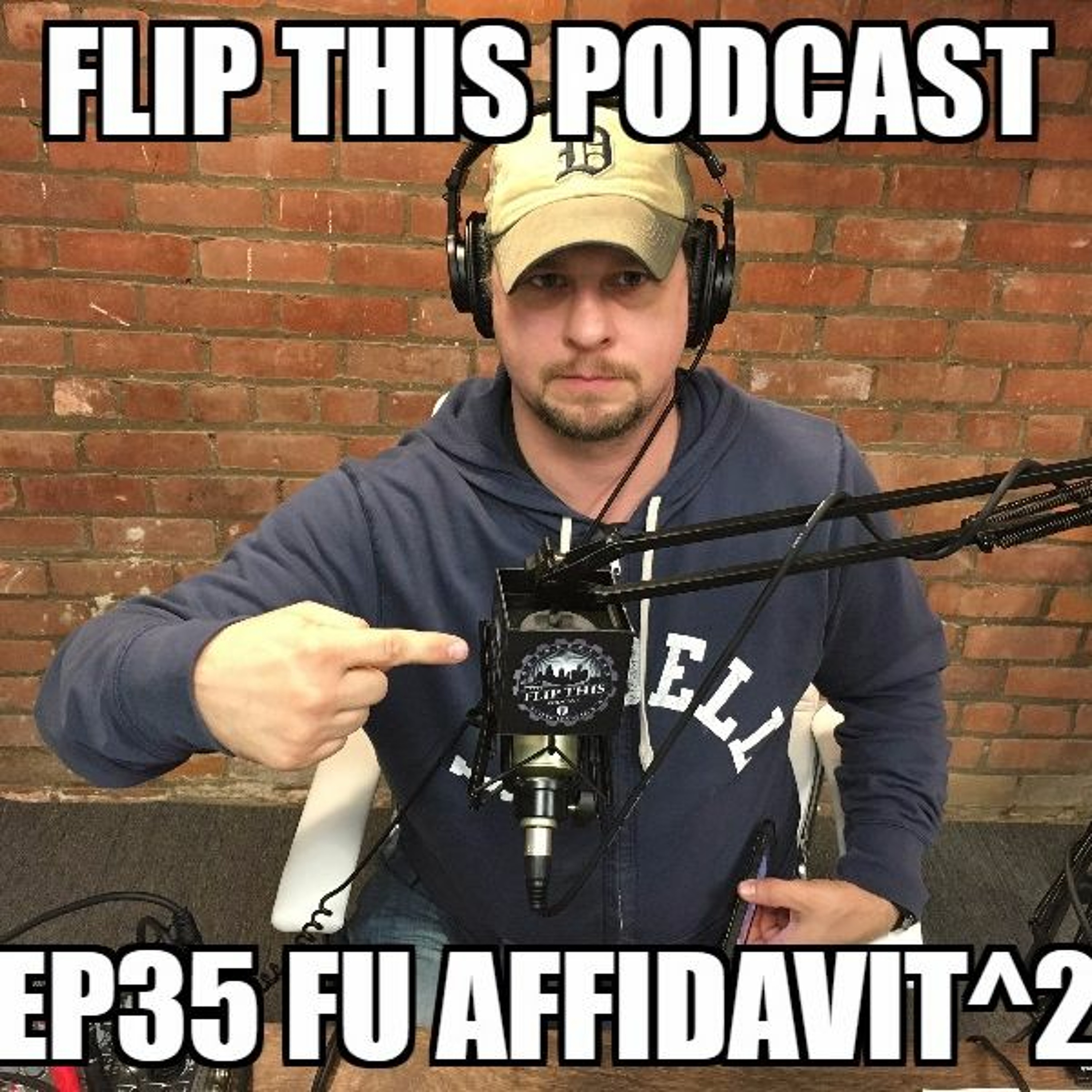 Flip This Podcast Ep35 FU Affidavit^2