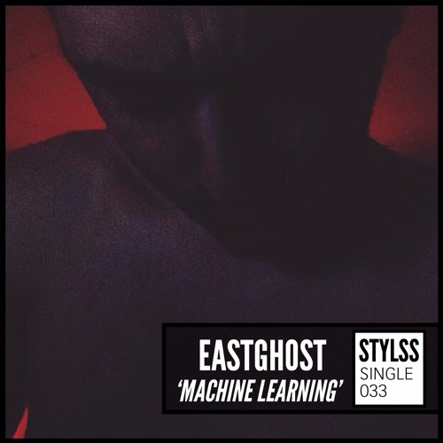 STYLSS Single 033: EASTGHOST - Machine Learning