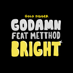 GODAMN - Bright feat Metthod