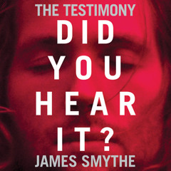 The Testimony, By James Smythe, Read by Laurence Bouvard, William Hope and Joseph Balderrama