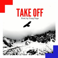 Take OFF [prod by Yung Tago]