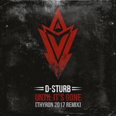 GBDFREE. D-Sturb - Until It's Gone (Thyron 2017 Remix)