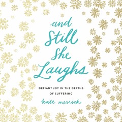 Devotional: Kate Merrick's And Still She Laughs