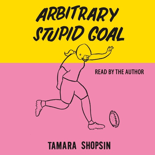 Arbitrary Stupid Goal by Tamara Shopsin, audiobook excerpt