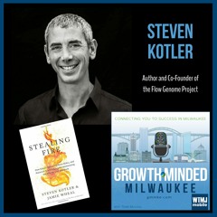 GrowthMinded MKE - Ep 7: Steven Kotler, Author and Founder of the Flow Genome Project