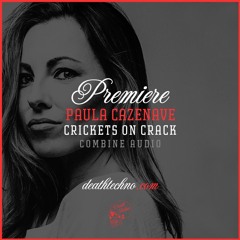 DT:Premiere | Paula Cazenave - Crickets On Crack [Combine Audio]