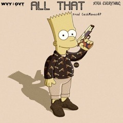 ALL THAT - XTRA EVERYTHING (prod CashMoneyAP)