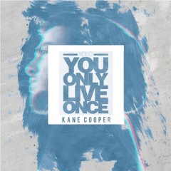 Kane Cooper - You Only Live Once (ft. Alex Holmes)