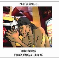 I love rapping William Rhymes (34) & Cebero Mc Prod. Dj Obsolete