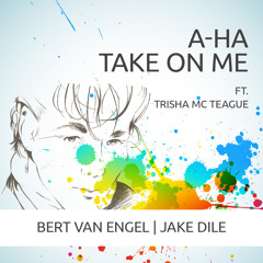 BERT VAN ENGEL & JAKE DILE ft. Trisha Mc Teague - Take on Me