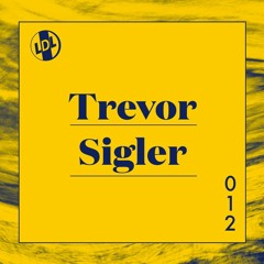 lights down low 012: Trevor Sigler