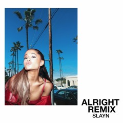 ALRIGHT REMIX (Ariana Grande Mashup)