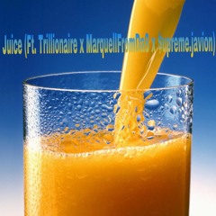Trillionaire X Supreme . J X Lil Gill X MarquellFromDa8 : Juice