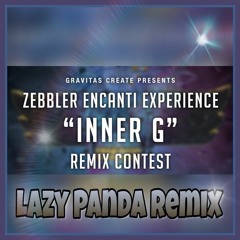 Zebbler Encanti Experience - Inner G (Lazy Panda Remix)