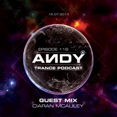 ANDY's Trance Podcast Episode 116 / Guest Mix : Ciaran McAuley (12.07.2017)