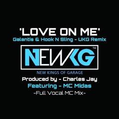 LOVE ON ME - Galantis UKG Remix -  'Charles Jay' feat 'MC Midas' (UNMASTERED - Full Vocal Mix)
