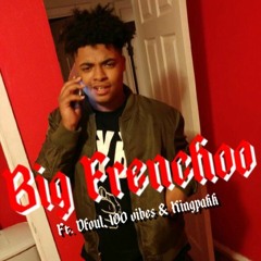 Big Frenchoo (ft. Dfoul, 100 Vibes & Kingpakk)