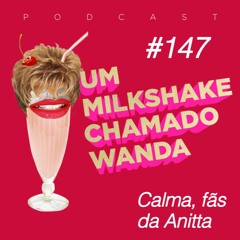 #147 - Calma, fãs da Anitta