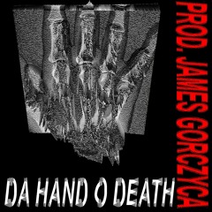 DA HAND O DEATH (PROD. JAMES GORCZYCA) [MUSIC VIDEO IN DESC]
