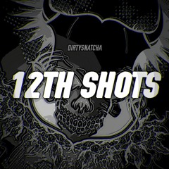 DirtySnatcha - 12th Shots