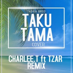TAKU TAMA - Tzar Cover [ Charlee T Remix ]