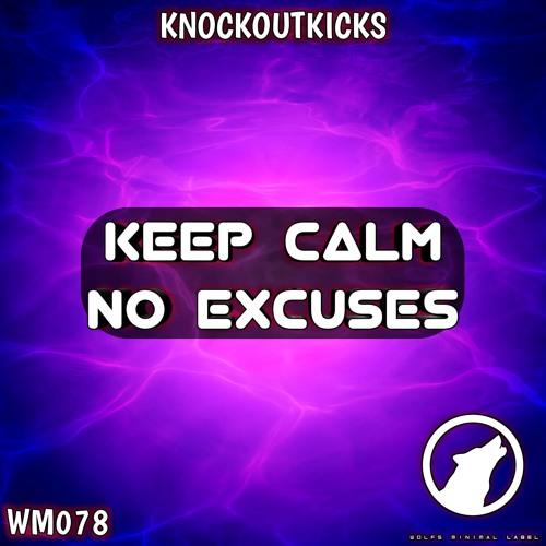 Knockoutkicks - Keep Calm No Excuses (Original Mix)Wolfs Minimal Label