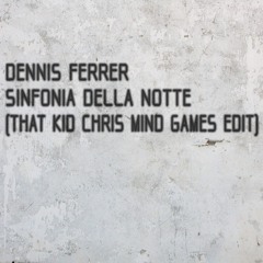 Dennis Ferrer-Sinfonia Della Notte (That Kid Chris Mind Games Edit)